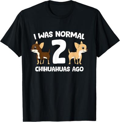 Chihuahua Owner Gift Funny I Was Normal 2 Chihuahuas Ago Graphic T-Shirt Breathable Casual Tee