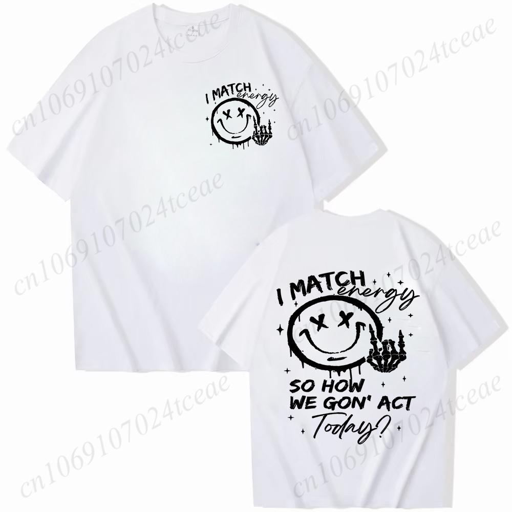 I Match Energy Unisex Tshirts Kindness Sarcastic Trendy Tees Summer Short Sleeve Shirts Birthday Gift Y2k Tops Female Clothing