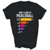Why I Lose At Pickleball Humor Funny Pickleballers Unisex Shirt Gift