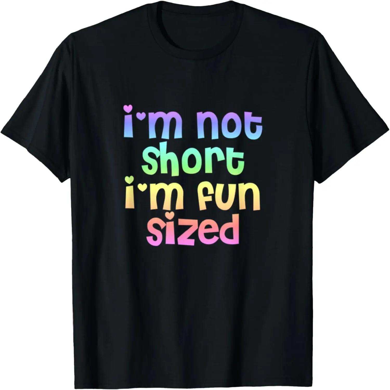 I m Not Short I m Fun Sized T Shirt T-Shirt S
