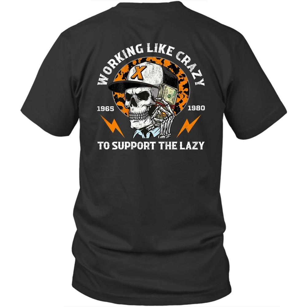 

Printed On Back Skull Working Like Crazy To Support The Lazy Unisex Shirt Gift 4XL