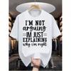Im Not Arguing Im Just Explaining Why Im Right Graphic Tee Breathable Cotton Casual Short Sleeve T Shirt Men