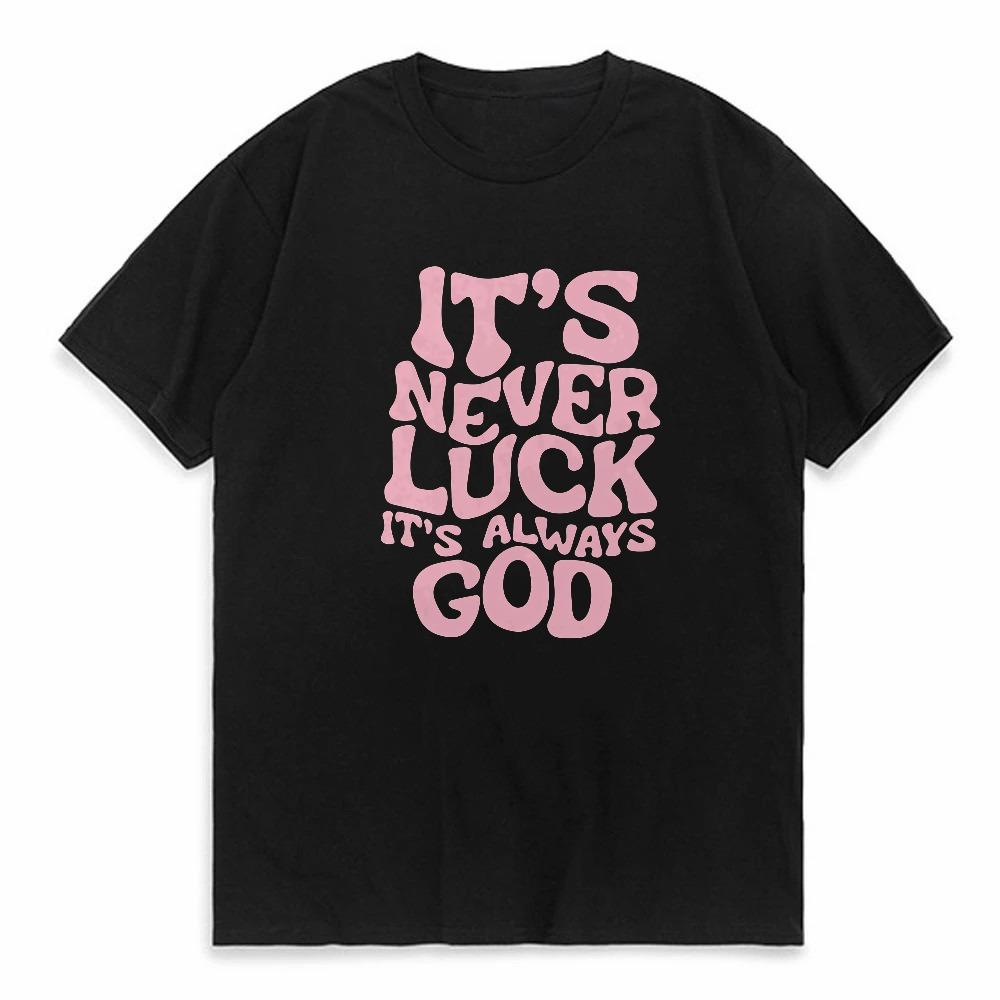 Its Never Luck Its laways god Men Women Cotton Loose Tee Clothing ONeck Breathable Short Sleeve tee 4XL