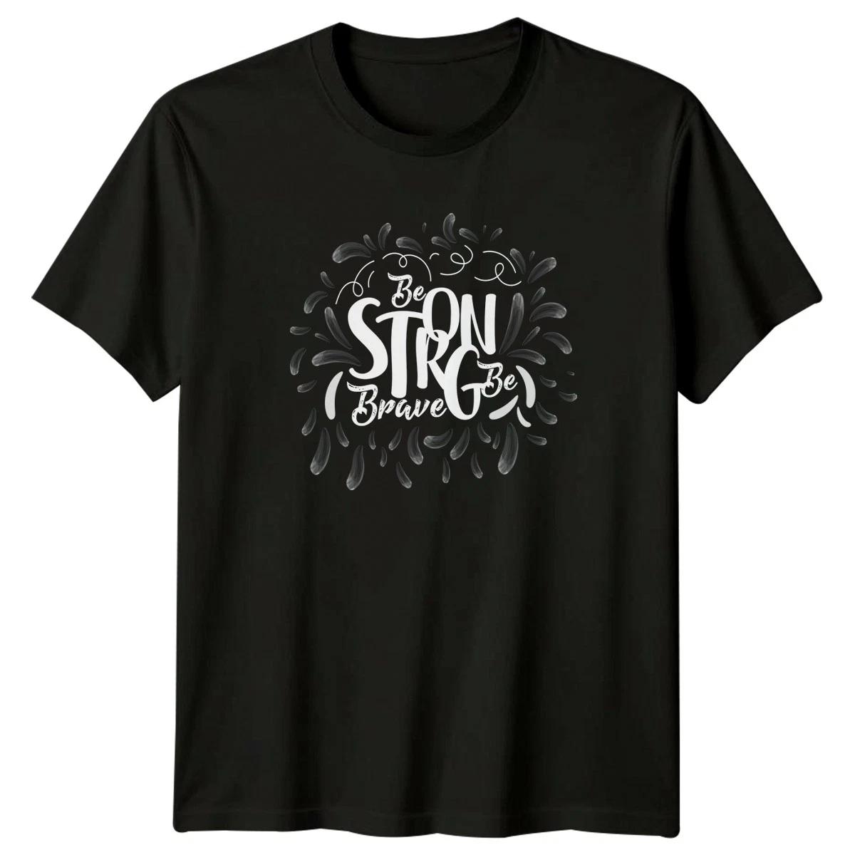 Be Strong Be Brave T-Shirt Inspirational Typography Motivational Birthday M