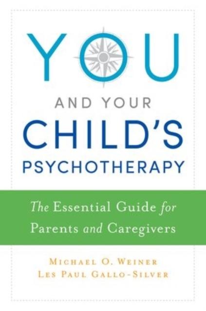 The You and Your Child's Psychotherapy : The Essential Guide for Parents and Caregivers Book