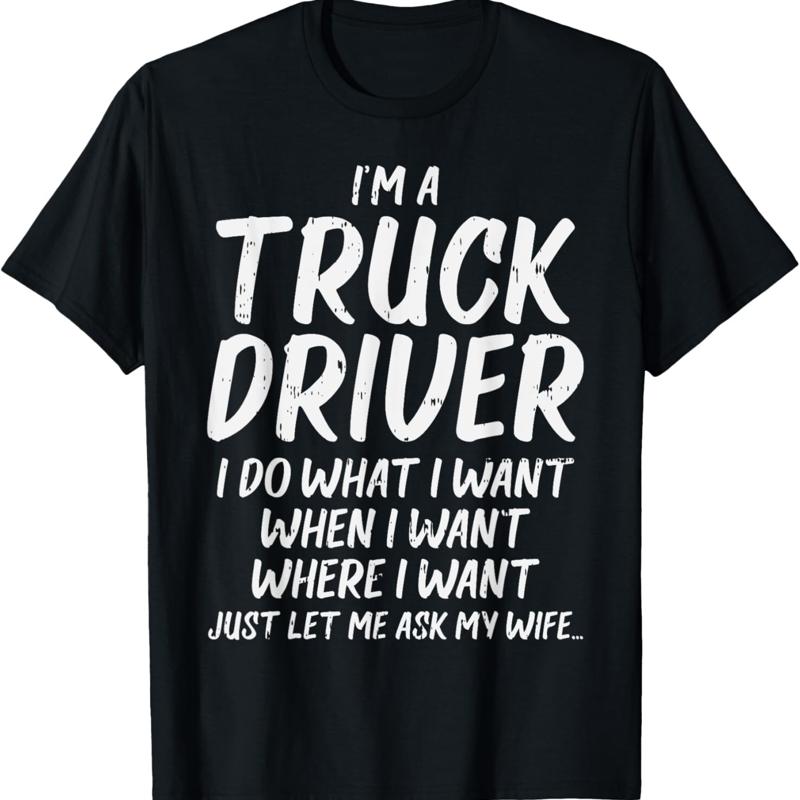 

Truck Driver Do I Want Ask Wife Funny Trucker Husband T Shirt - Men s Summer Cotton Graphic Tee S