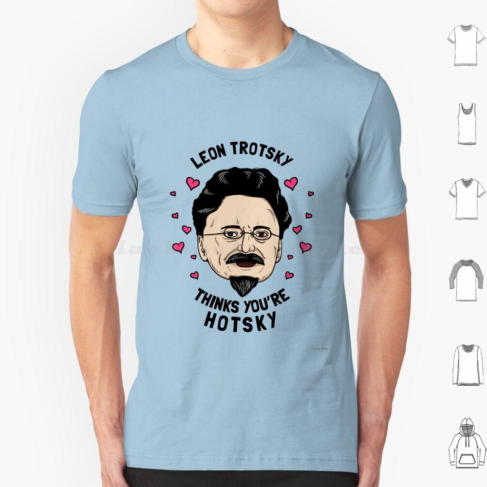 Leon Trotsky Pensa Che Tu Sia Hotsky Maglietta Cotone Uomo Donna Stampa DIY Meme Comunisti Meme Socialisti Leon Trotsky Pensa Che Tu Sia