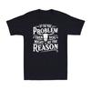 If Problem Vintage Then You Might Be Reason Funny Saying Quote Men's T-Shirt