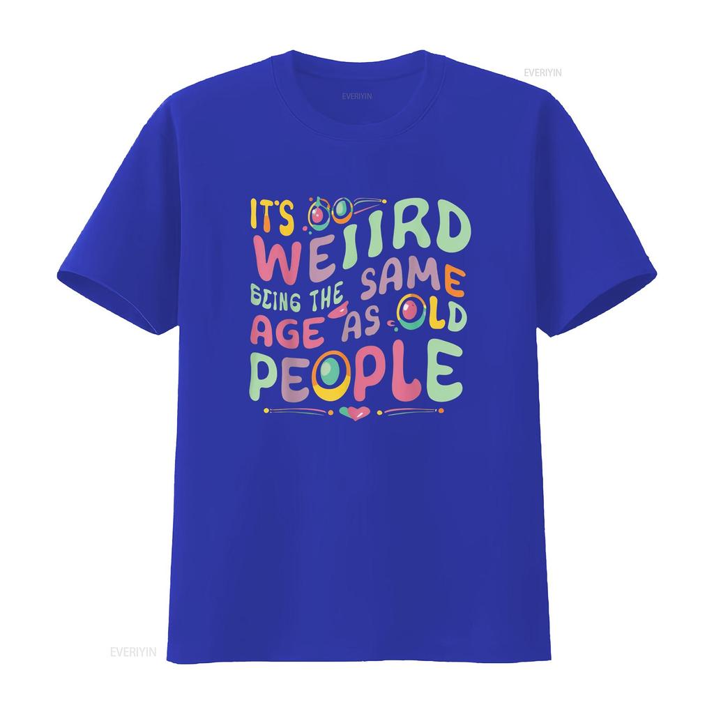 funny It s Weird Being The Same Age As Old People person T Shirt vintage Washed Casual Versatile Comfortable fashion Soft
