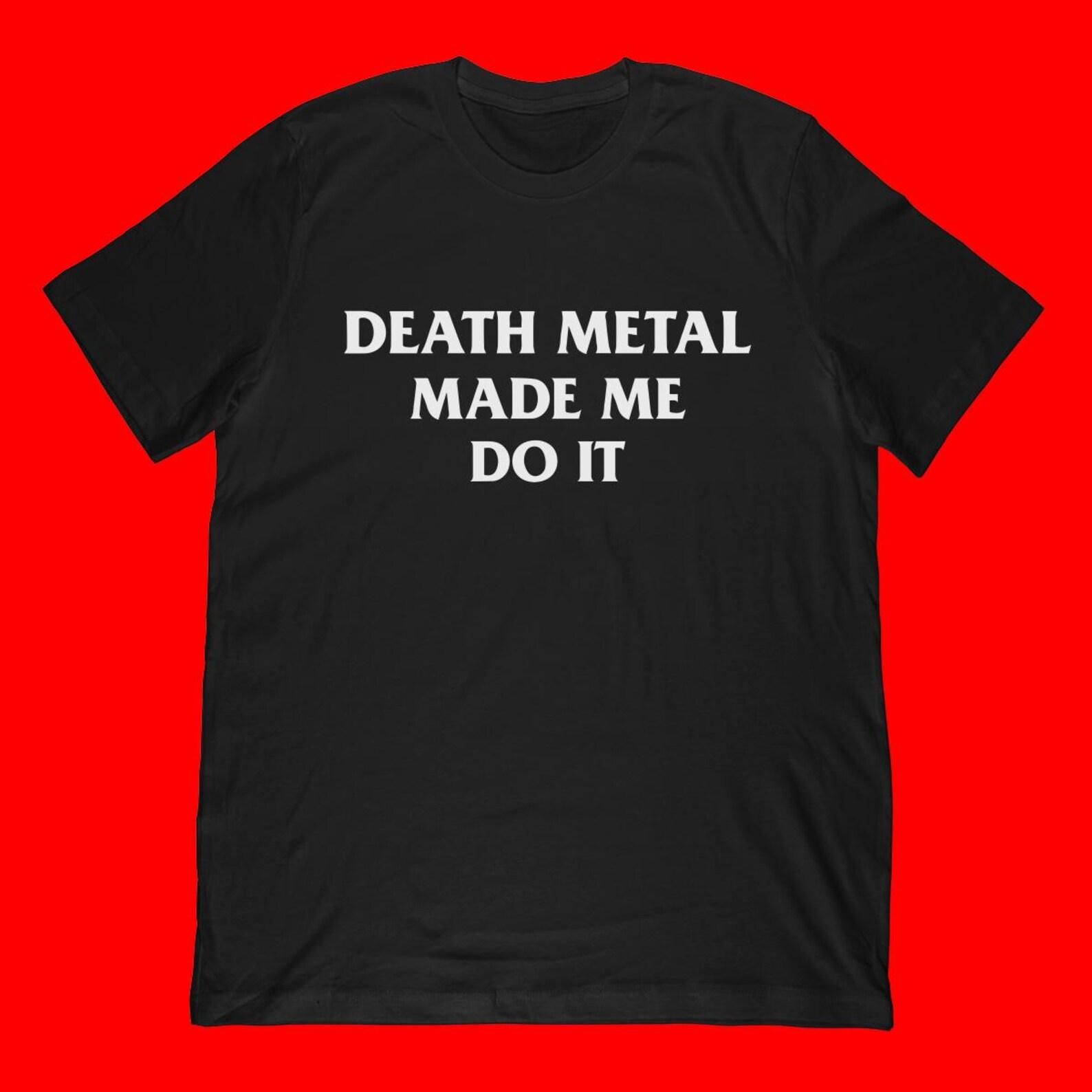 Death Metal Made Me Do It T-Shirt L