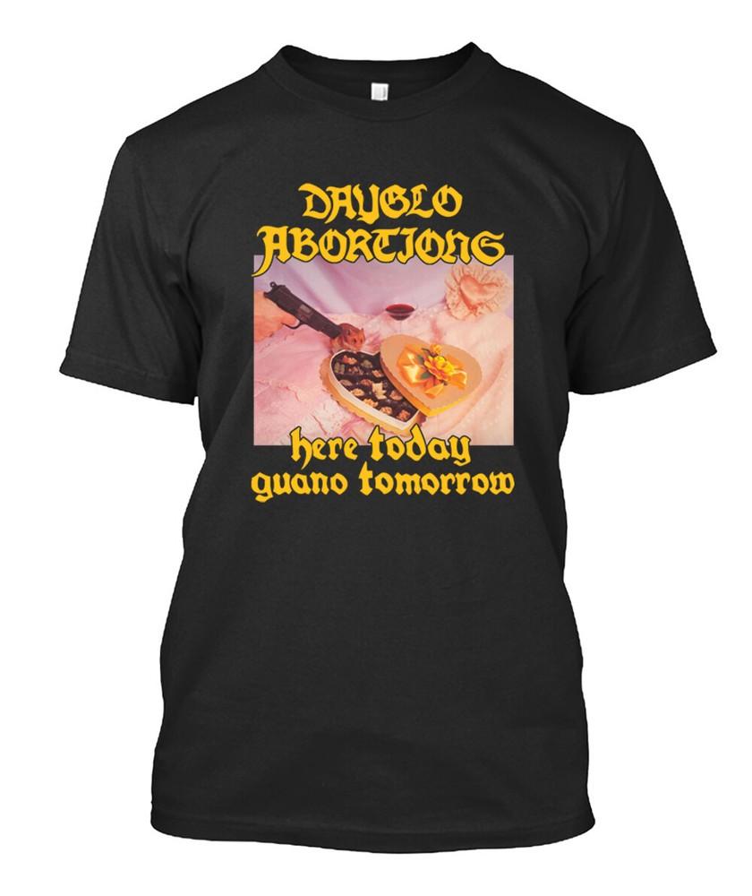 Best Listing Dayglo Abortions Here Today Guano MAN WOMAN T-Shirt Size S to 5XL Unisex T-Shirt XL