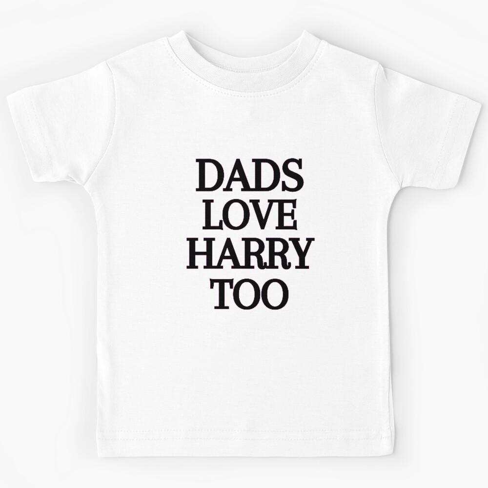 DADS LOVE HARRY TOO HARRY STYLES FOR WOMEN AND GIRLS Kids T-Shirt 130