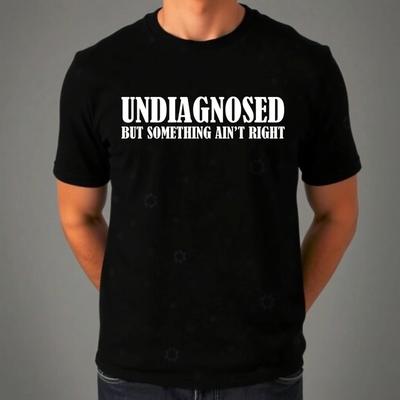 Undiagnosed But Something Ain't Right Funny Mental Health Quote Men's T-Shirt
