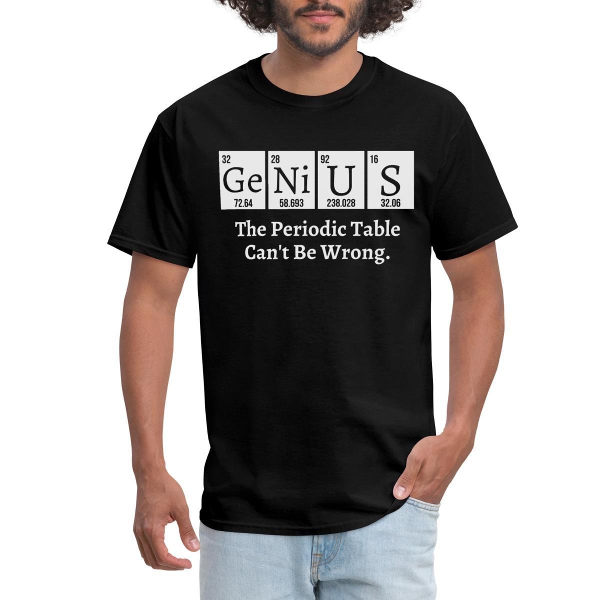 Genius | The Periodic Table Can t Be Wrong | Chemistry Men s T-Shirt S