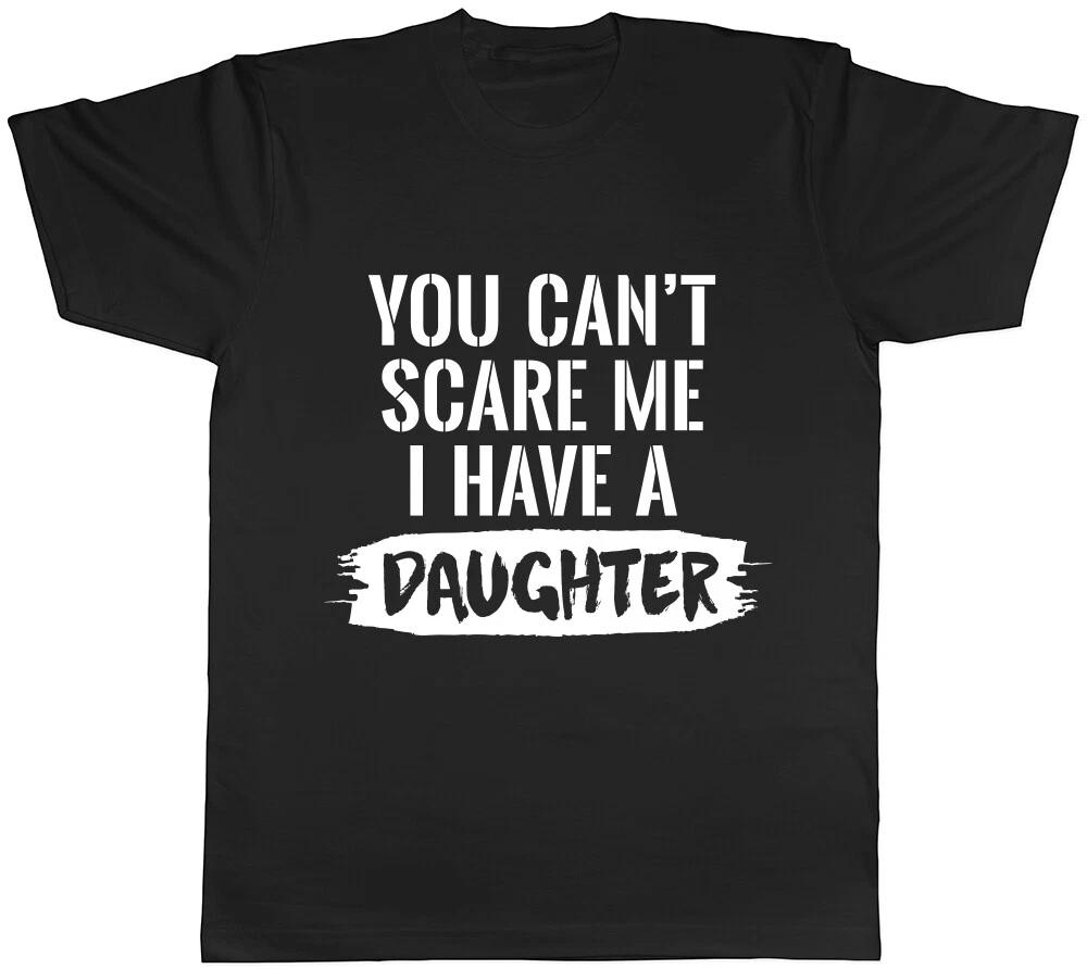 You Can t Scare Me I Have Daughters Mens T-Shirt Tee L