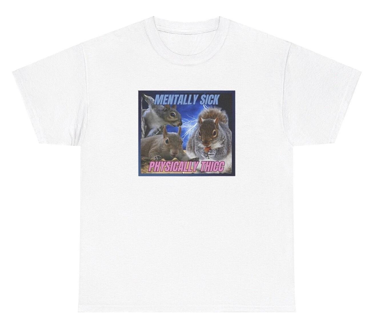 Mentally Sick Physically Thick T Shirt Funny Acorn Squirell Ass Meme Gift Tee 3XL