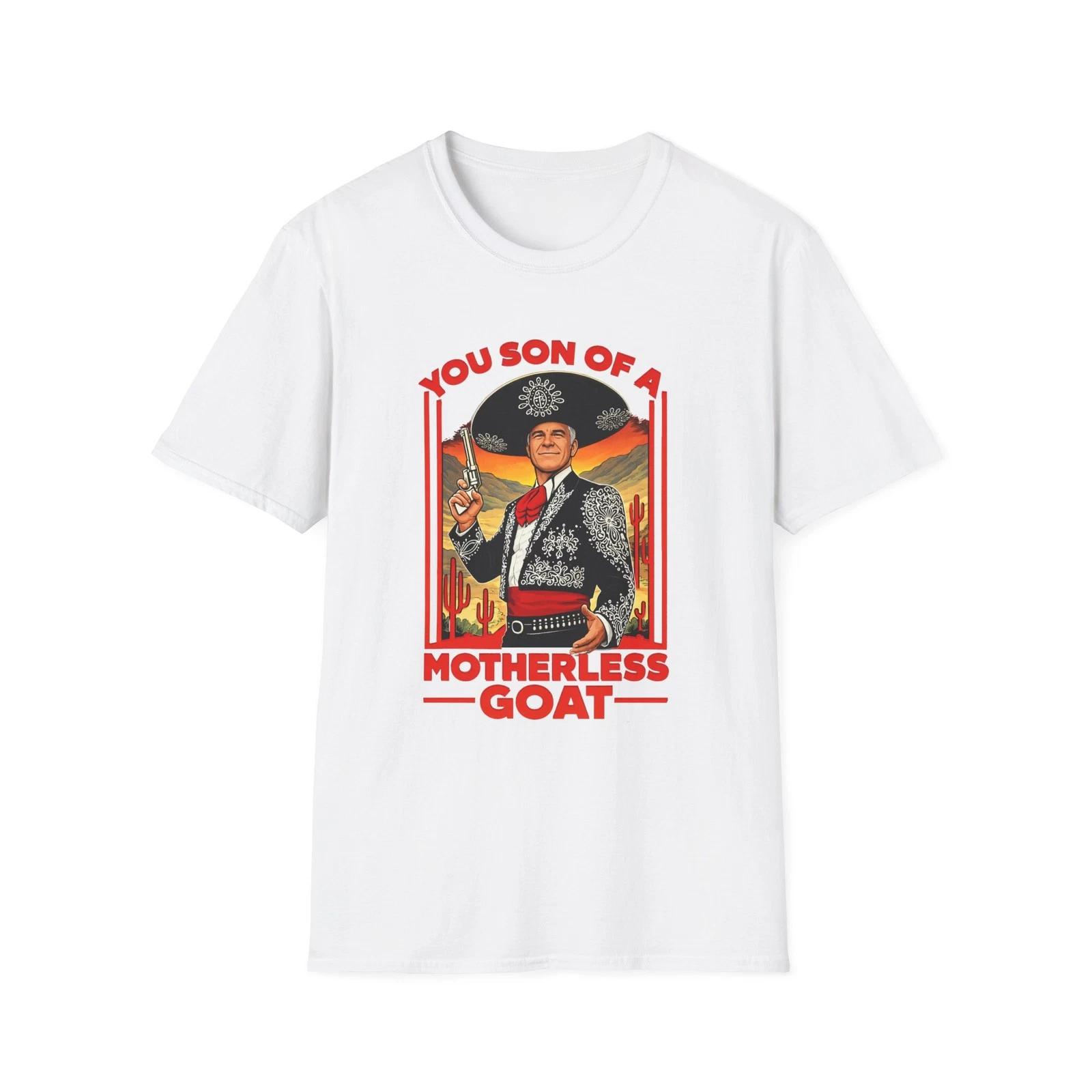 Men s and Women s T-shirts Three Amigos Son of a Motherless Goat T-Shirt | Funny Phrase Tee XS