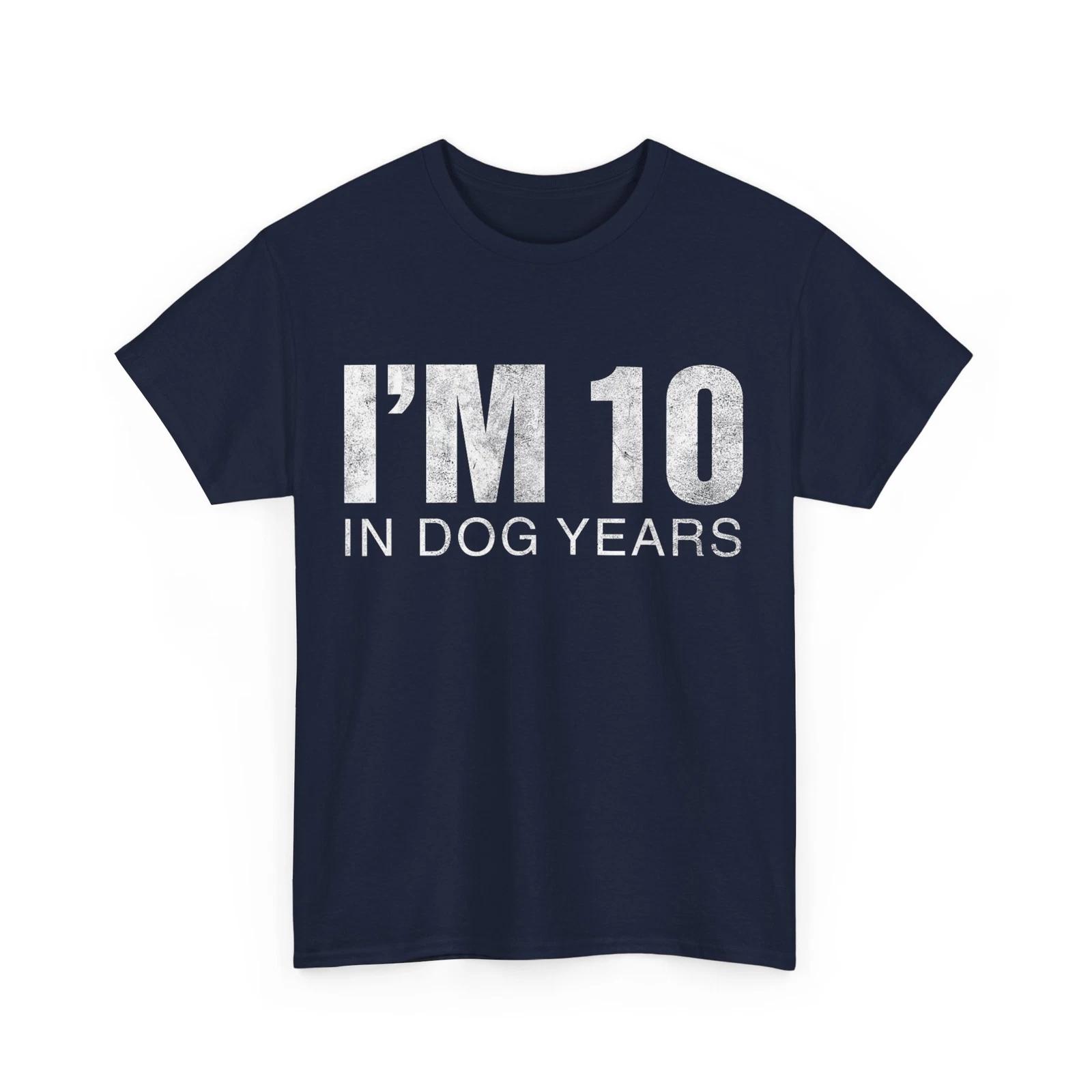 I m 10 In Dog Years Shirt, 70th Birthday 70 Years Old Shirt S