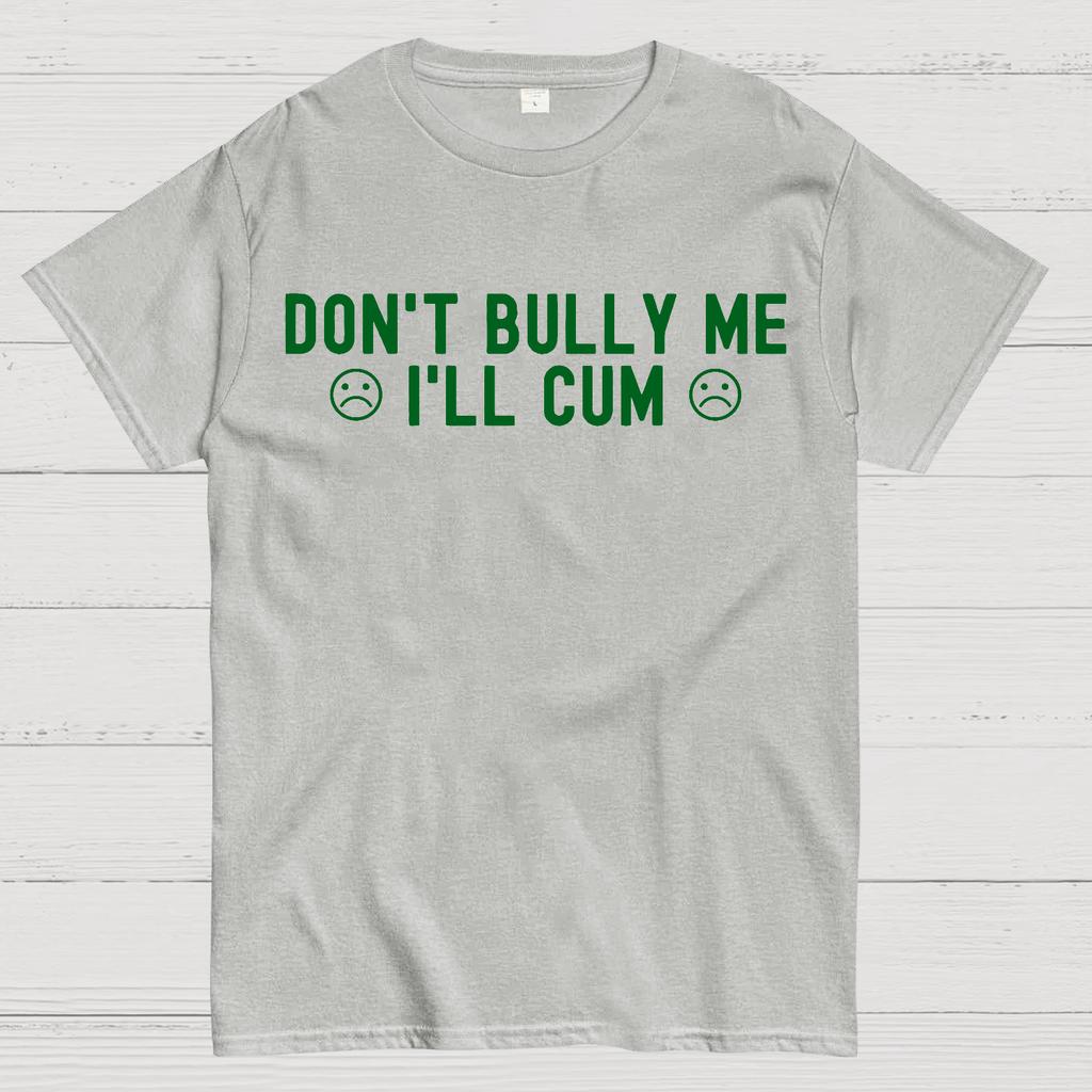 Don't Bully Me I'll Cum Cotton Summer Casual Cool Loose T-Shirt