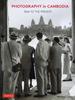 The Photography In Cambodia : 1866 To the Present Book