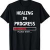 HEALING IN PROGRESS Loading Funny Sarcastic Sarcasm Quote T-Shirt
