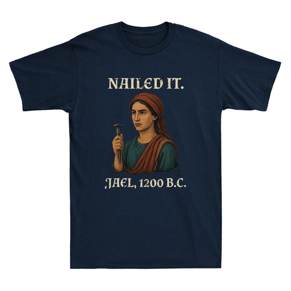 Nailed It Jael 1200 Bc Funny Graphic Humor Saying Quote Vintage Unisexs TShirt