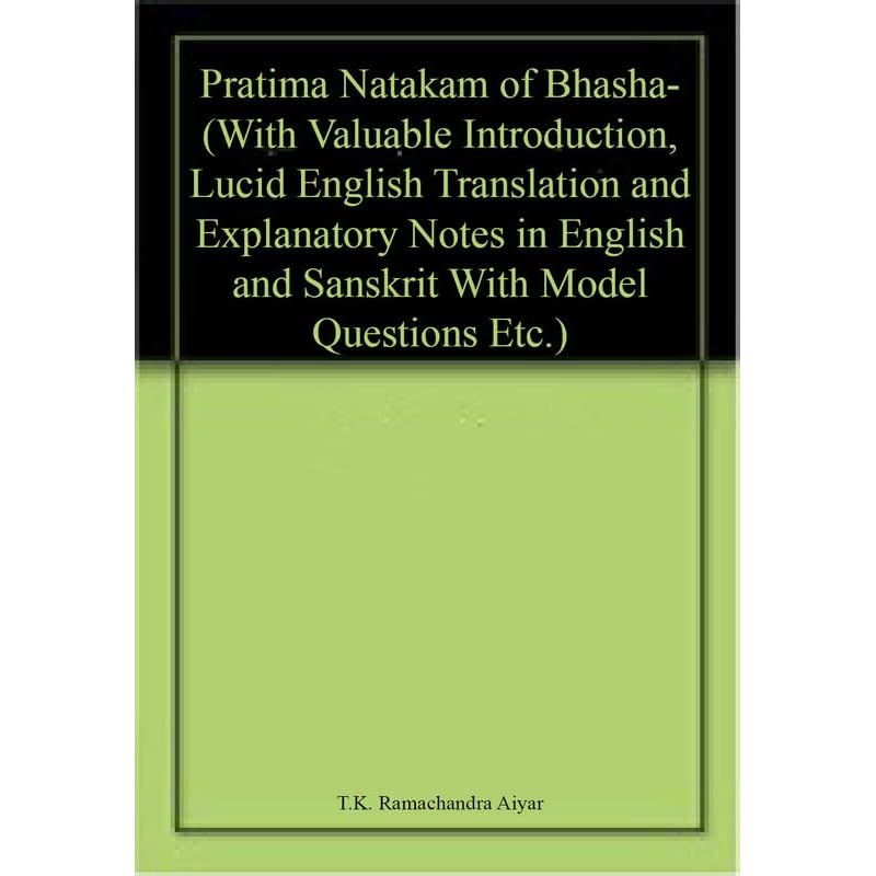 Pratima Natakam of Bhasha (With Valuable Introduction, Lucid English Translation and Explanatory Notes in English and Sanskrit With Model Questions E