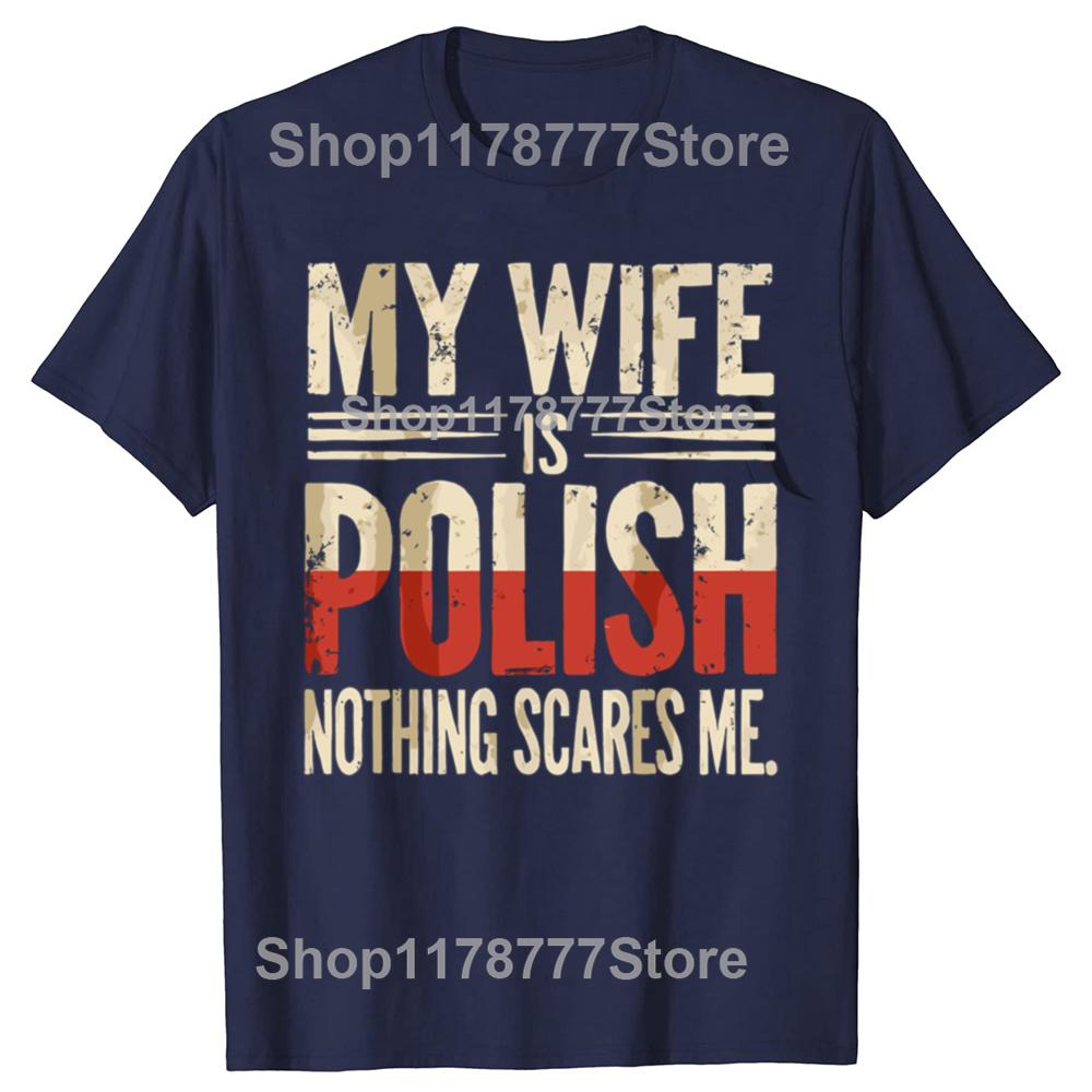 My Wife Is Polish Nothing Scares Me Husband Dad Funny T Shirts Cotton Streetwear Gifts Mens Fashion Casual Oversized T Shirt