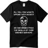 Solid Color Unisex Summer Tshirt Plus Size Ill Tell You Whats Wrong With Society   No One Drinks From The Skulls Of Their Enemies