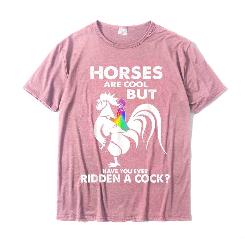 Horses Are Cool But Have You Ever Ridden A Cock TShirt Family Top TShirts Plain Tops Tees Cotton Young Casual