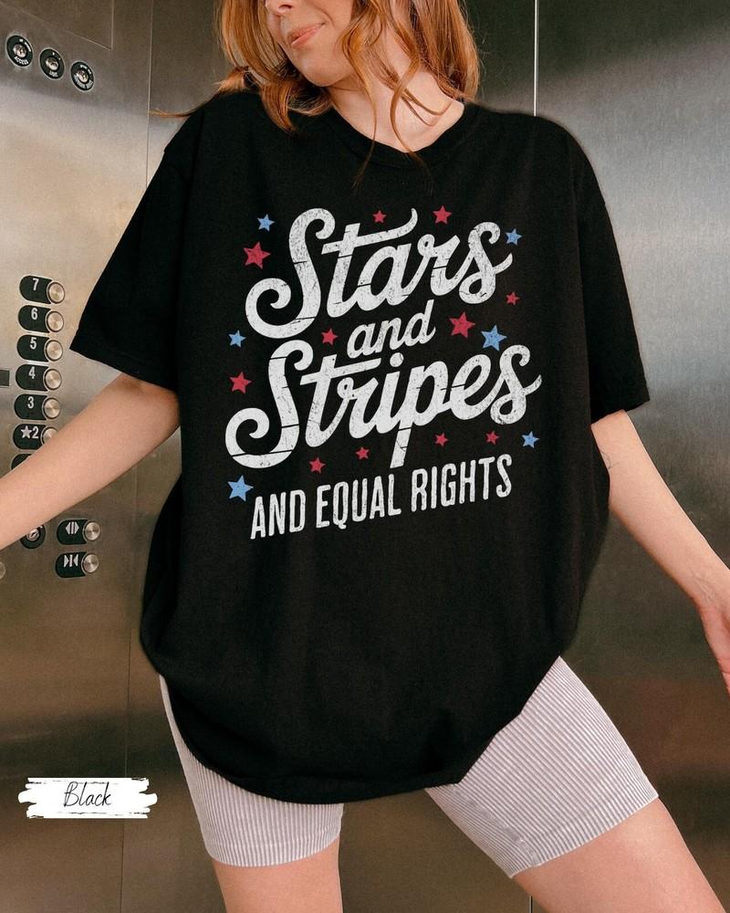 Stars Stripes And Equal Rights Shirt, Liberal American Tee, Patriotic Women Gift Unisex T-Shirt S
