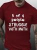 5 Out Of 4 People Struggle With Math Unisexs Tshirt