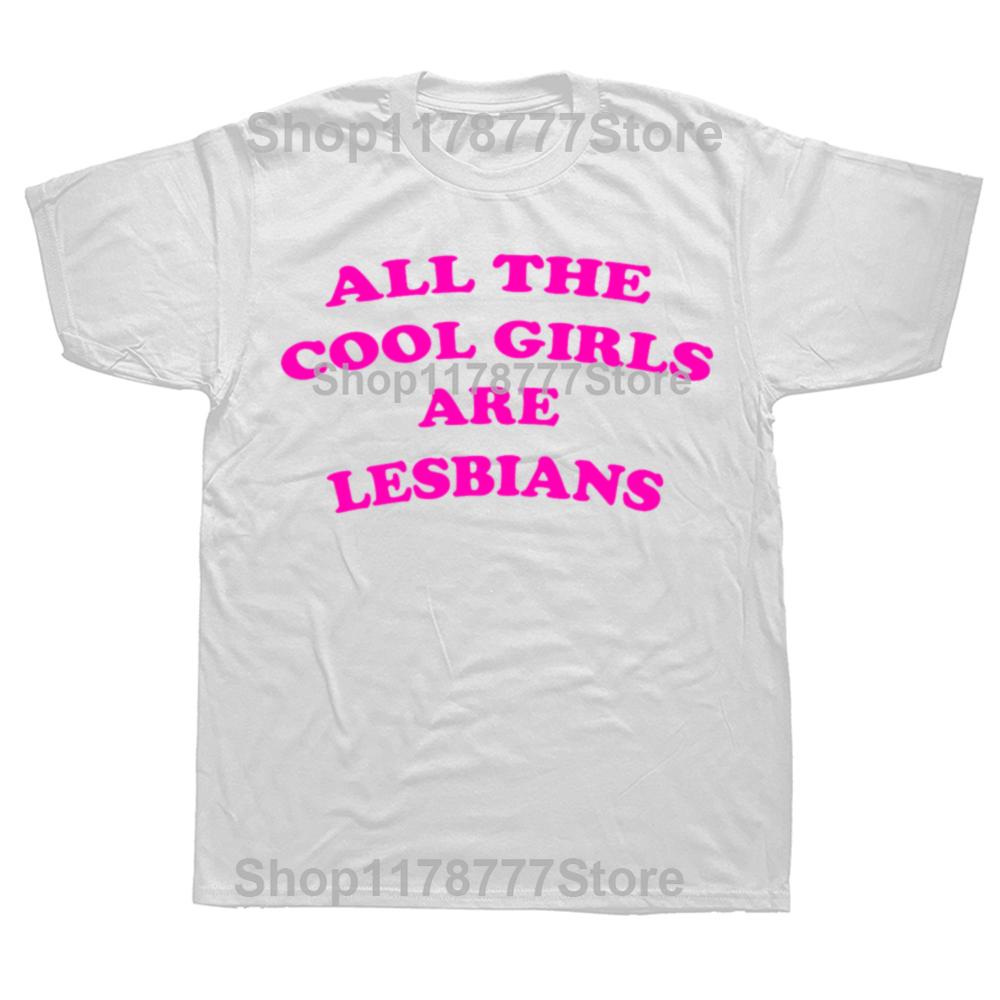 Funny All The Cool Girls Are Lesbians T Shirts Graphic Cotton Streetwear Short Sleeve Gay Pride Gifts Y2k T-shirt Men Clothes