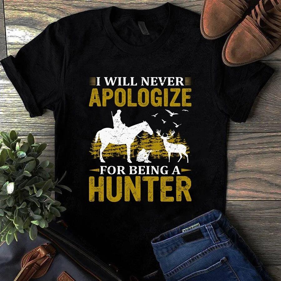 I Will Never Apologize for Being a Hunter Hunting Gift Men s and Women s T-shirts S