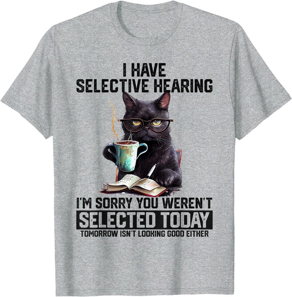 Sarcasm Humor Saying Cat Gift For Mens Womens Funny I Have Selective Hearing You