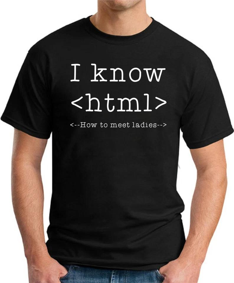 I KNOW HTML HOW TO MEET LADIES T-SHIRT Funny Slogan Novelty Mens Geeky Gift 3 XL