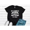 In A World Where You Can Be Anything Kind T Shirt Inspirational Kindness Positive Vibes Casual Vintage Washed Stretched
