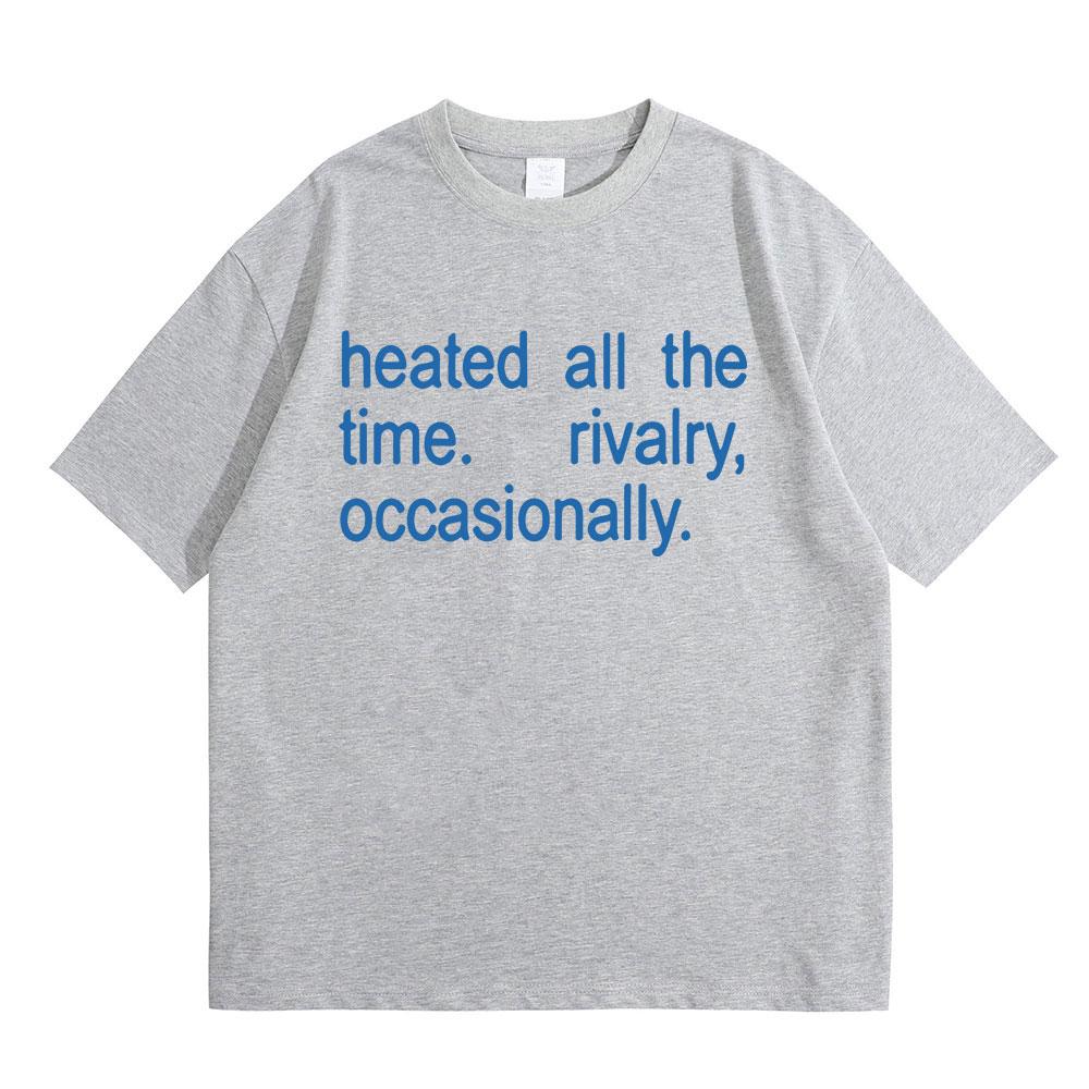Hot Sale Classic Quote Heated Rivalry Heated All The Time Rivalry Occasionally Print T-shirt Unisex Women Fashion Oversized T Shirt