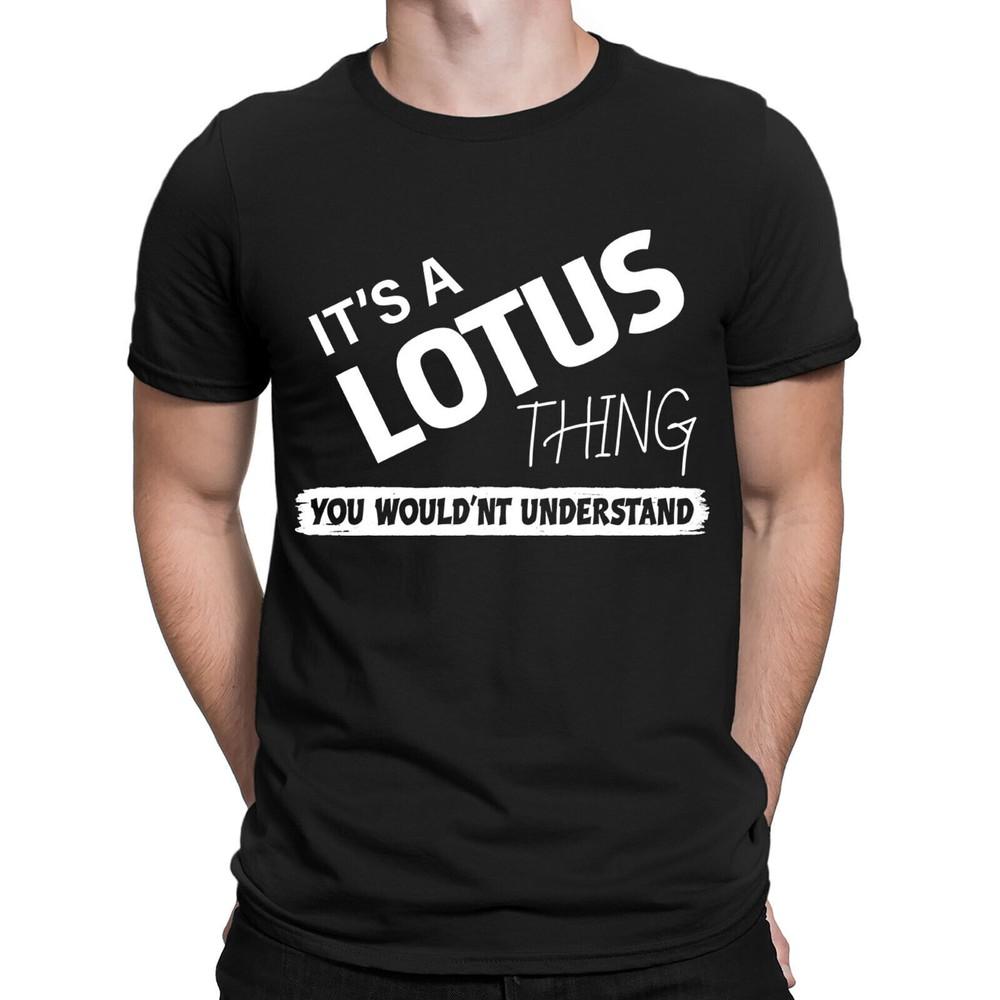 

Its A Lotus Thing You Wouldn t Understand Classic Mens Womens T-Shirts Top #DNE L
