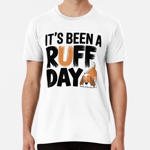 It's Been A Ruff Day! Cute Dog Pun Premium T S to 5XL Made in the AU/USA T-Shirt