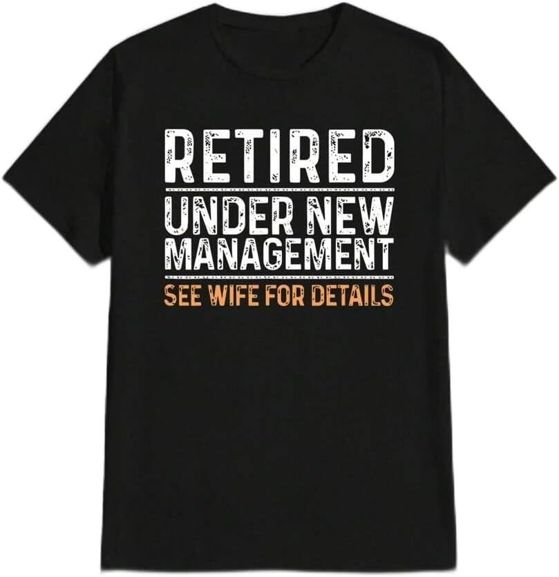 Retired Under New Management See Wife For Details T-shirt