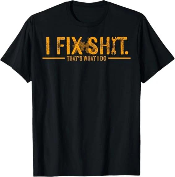 I Fix Shhh That s What I Do Design Best Gift Idea T-Shirt S-3XL XL