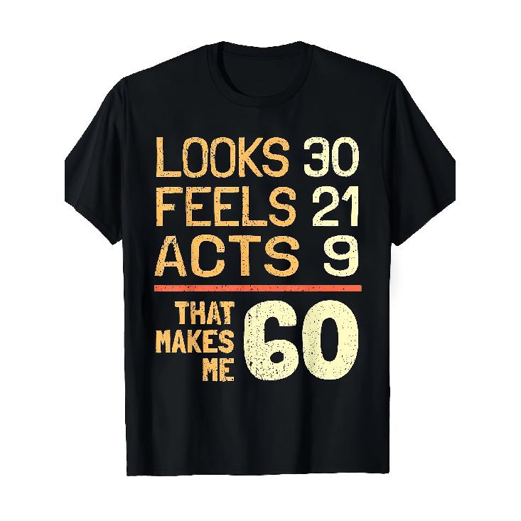 Funny 60th Birthday T-Shirt for Men & Women - Looks 30, Feels 21, Acts 9 Humorous Print, Bold Orange & Yellow Design, Machine Washable Black Casual S чёрный