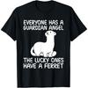 Everyone Has a Guardian Angel the Lucky Ones Have a Ferret T-Shirt