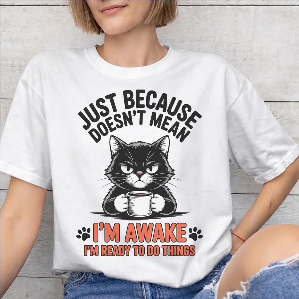 Just Because Im Awake Funny Quote Graphic Printing T Shirts Unisex Unisex Pure Cotton Tee Shirt Clothing