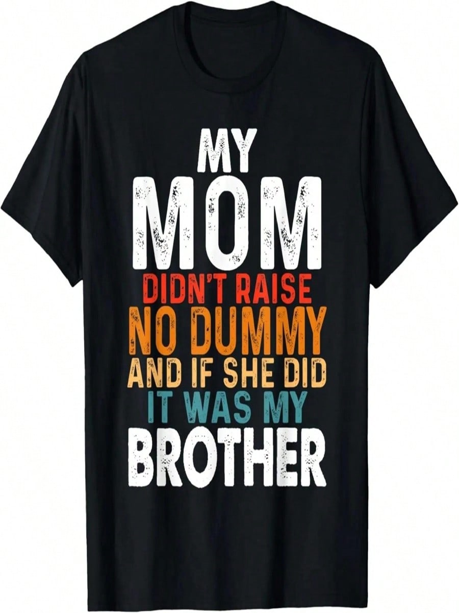 Funny My Mom Didn t Raise No Dummy - Brother Apparel T-Shirt S разноцветный