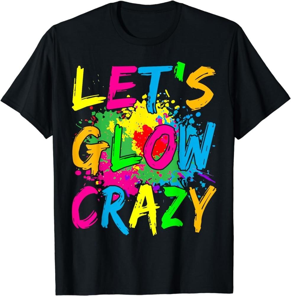 

Let s Glo Crazy Outfit, Retro Colorful Party Vintage T Shirt Men Women Kid NEW 3XL