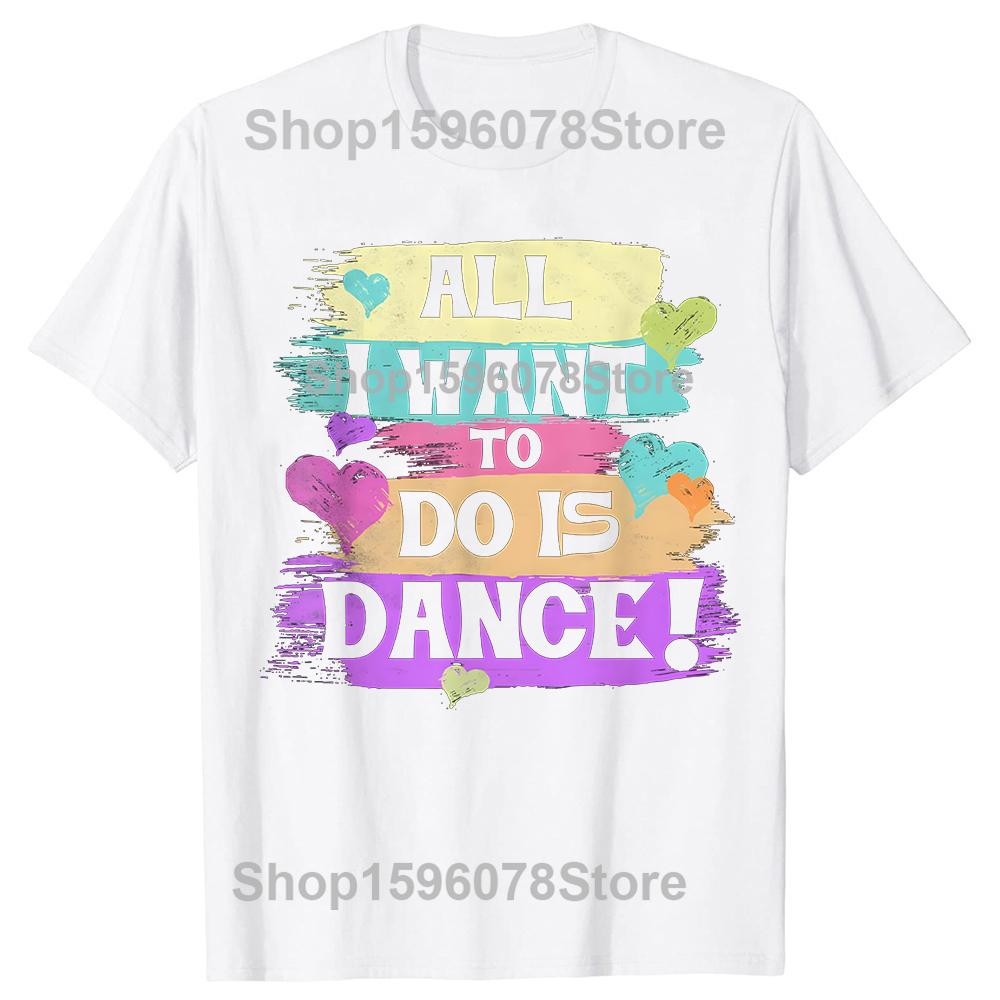 All I Want To Do Is Dance Hip Hop HipHop Dancer Breakdancing Tshirts Men Loose Oversized Streetwear Hip Hop Unisex T Shirt