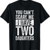 You Cant Scare Me I Have Two Daughters Retro Funny Dad T Shirt