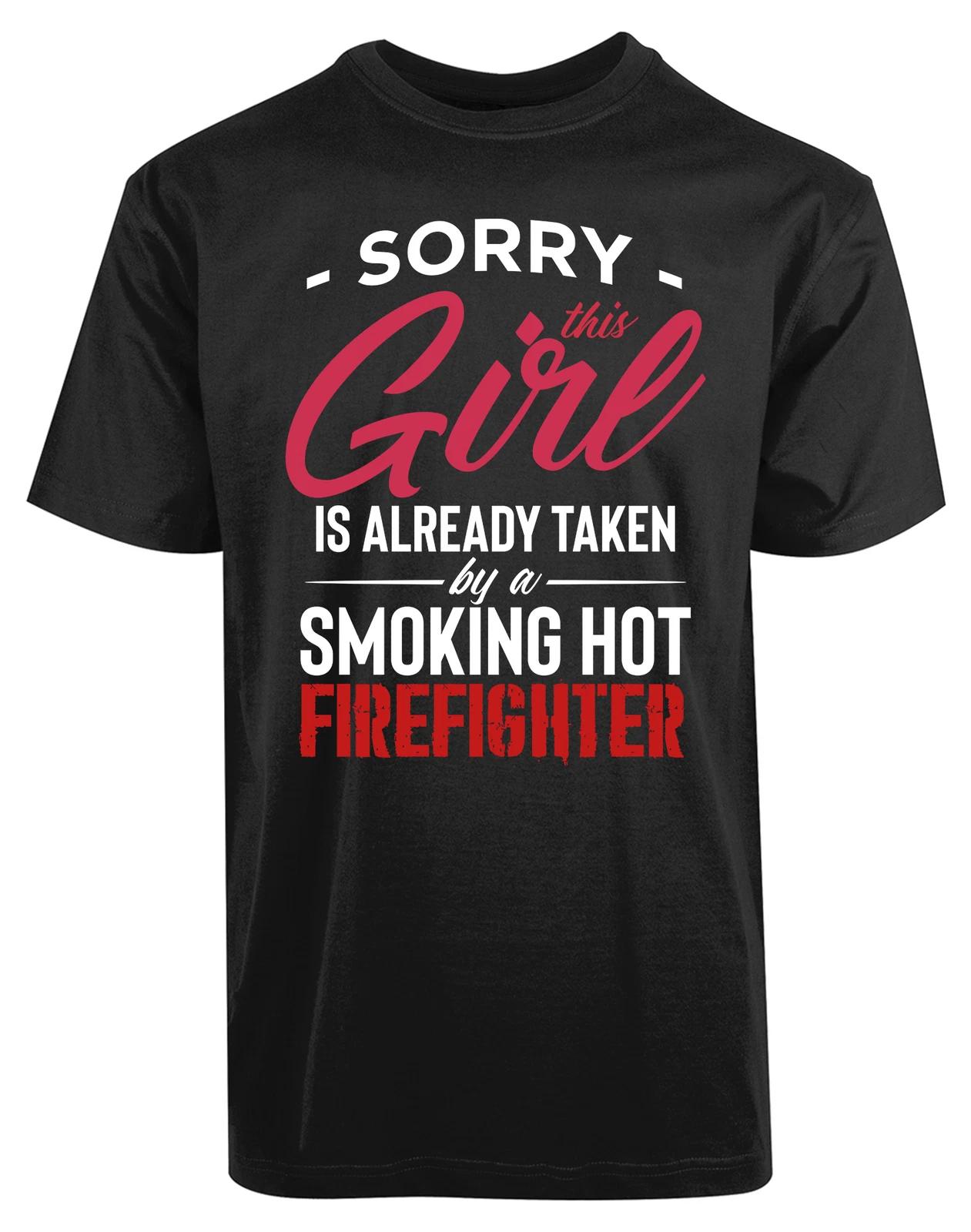 Sorry This Girl Is Already Taken By A Smoking Hot Fire Fighter New Men s Shirt M